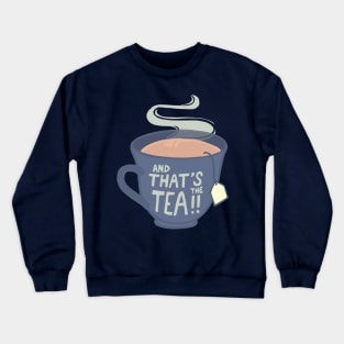 And That's The Tea!! Crewneck Sweatshirt